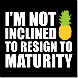 I'm not inclined to resign to maturity - dark Posters and Art